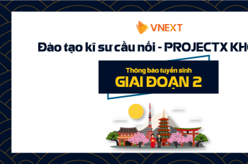 CHƯƠNG TRÌNH ĐÀO TẠO KỸ SƯ CẦU NỐI - PROJECT X KHÓA III - THÔNG BÁO TUYỂN SINH GIAI ĐOẠN 02 